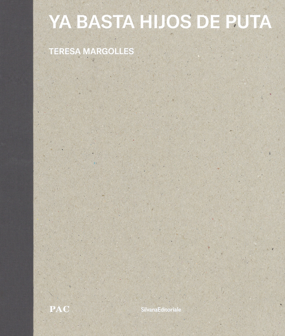 Ya basta hijos de puta. Teresa Margolles. Ediz. italiana e inglese