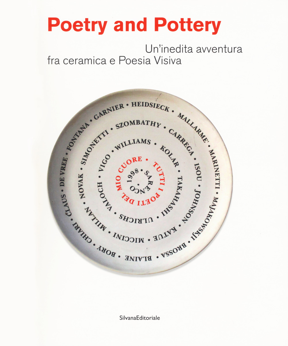Poetry and pottery. Un'inedita avventura fra ceramica e Poesia Visiva. Catalogo della mostra (La Spezia, 26 gennaio-29 aprile 2018 )