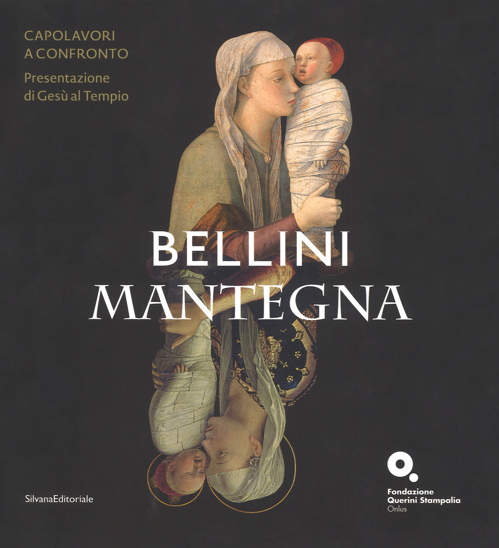 Bellini-Mantegna. Capolavori a confronto. Presentazione di Gesù al tempio. Catalogo della mostra (Venezia, 20 marzo 2018-1 luglio 2018)