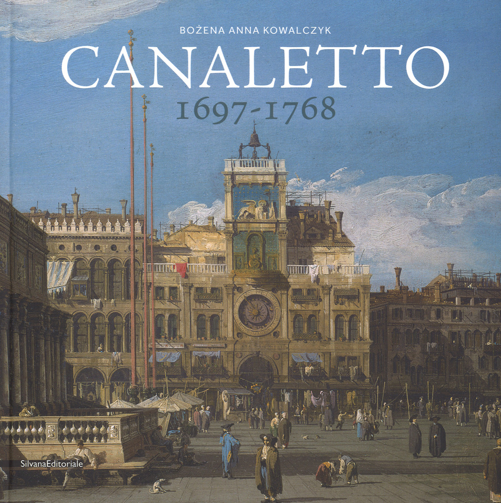 Canaletto 1697-1768. Catalogo della mostra (Roma, 11 aprile-19 agosto 2018)