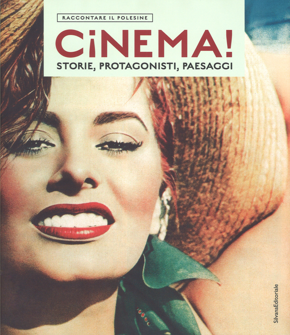 Cinema! Storie, protagonisti, paesaggi. Raccontare il Polesine. Catalogo della mostra (Rovigo, 24 marzo-1 luglio 2018)