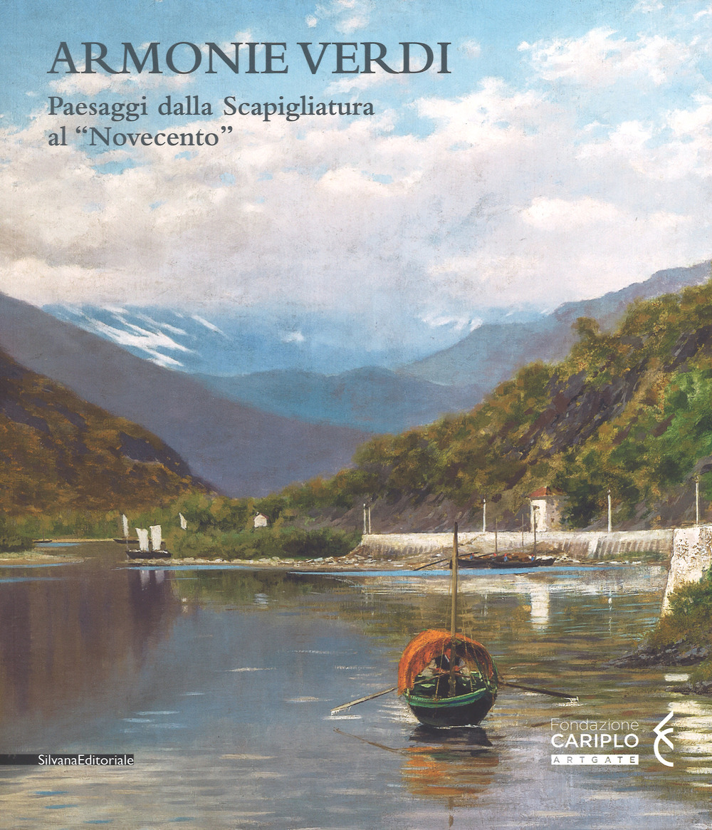 Armonie verdi. Paesaggi dalla Scapigliatura al «Novecento». Catalogo della mostra (Verbania, 25 marzo-30 settembre 2018)