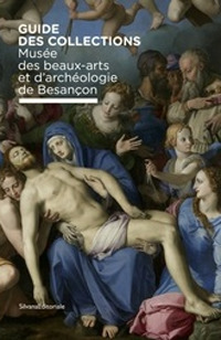 Musée des beaux-arts et d'archéologie de Besançon. Guide des collection