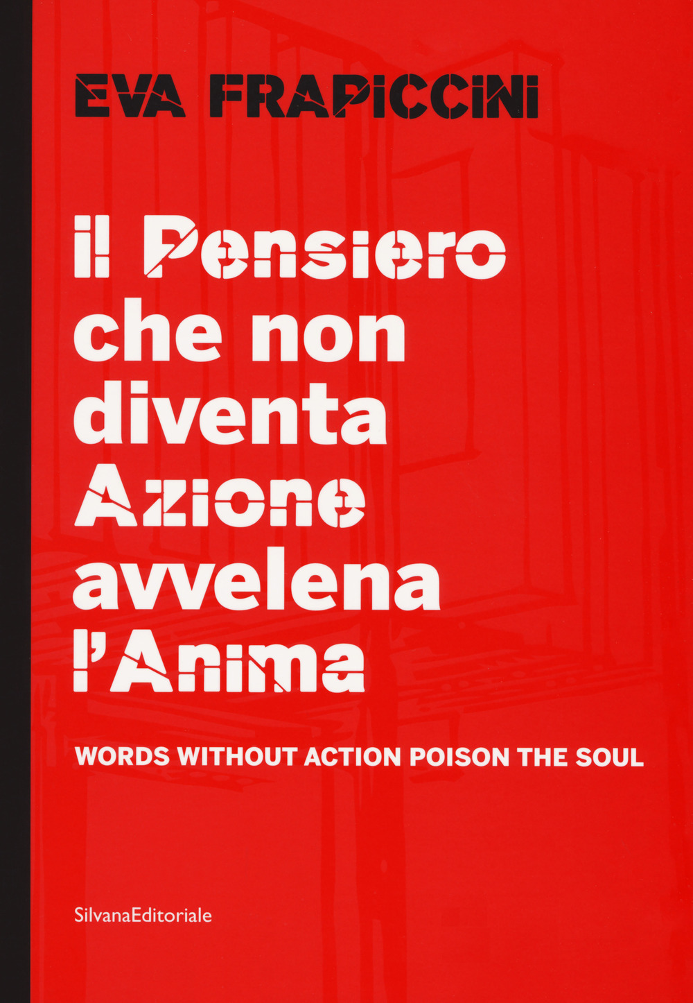Eva Frapiccini. Il pensiero che non diventa azione avvelena l'anima-Words without action poison the soul