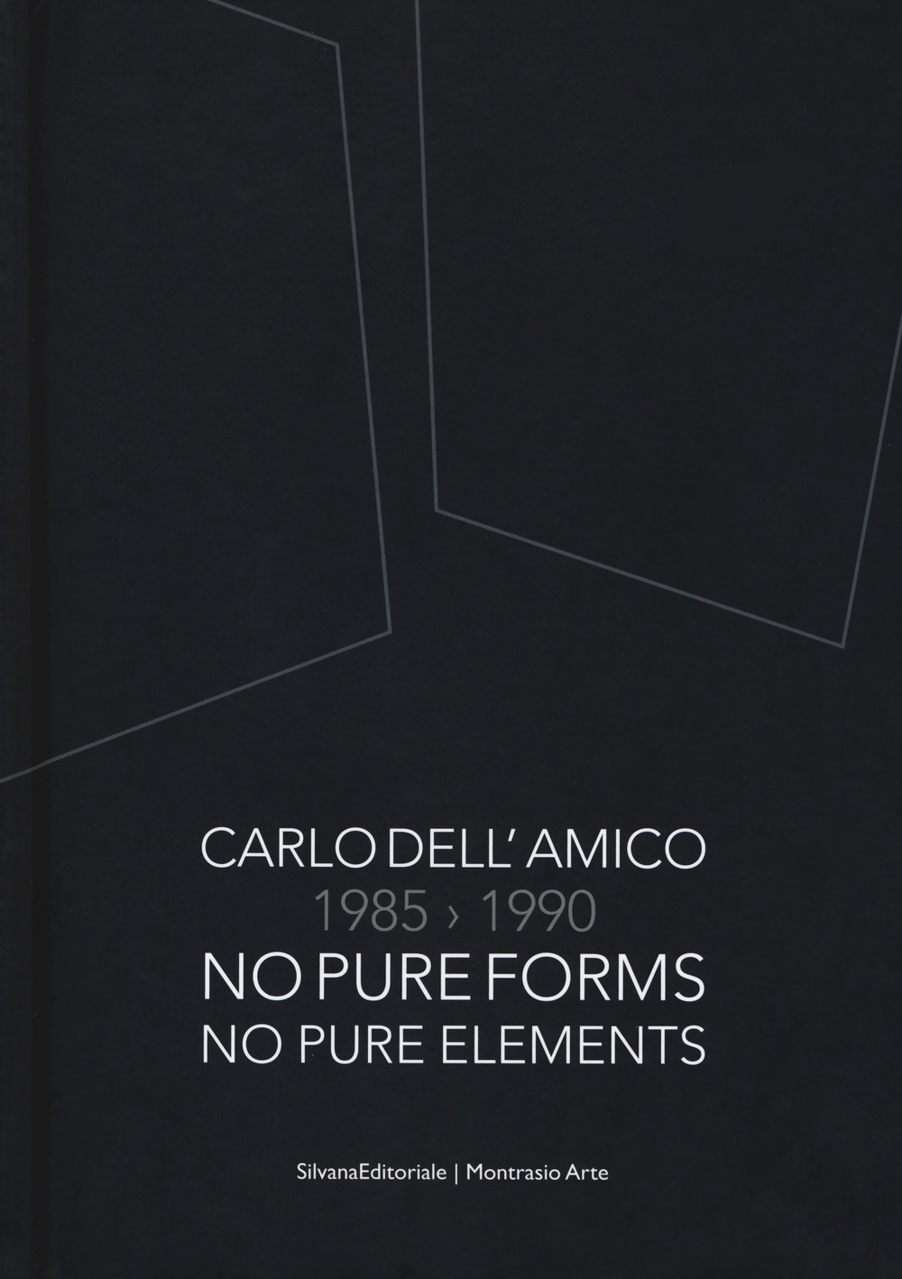 Carlo Dell'Amico 1985-1990. No pure forms, no pure elements. Ediz. italiana e inglese