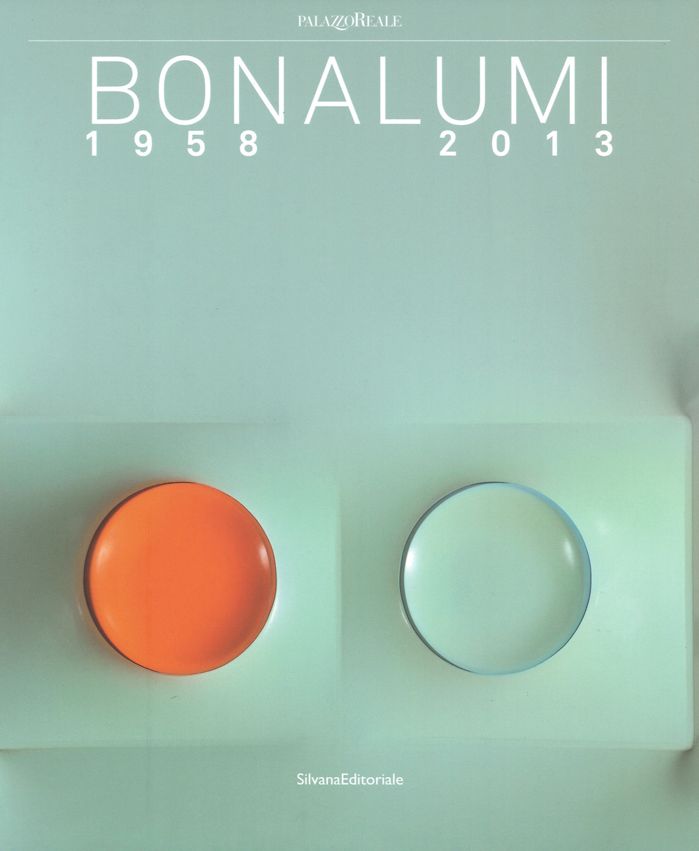 Bonalumi (1958-2013). Catalogo della mostra (Milano, 16 luglio-30 settembre 2018)