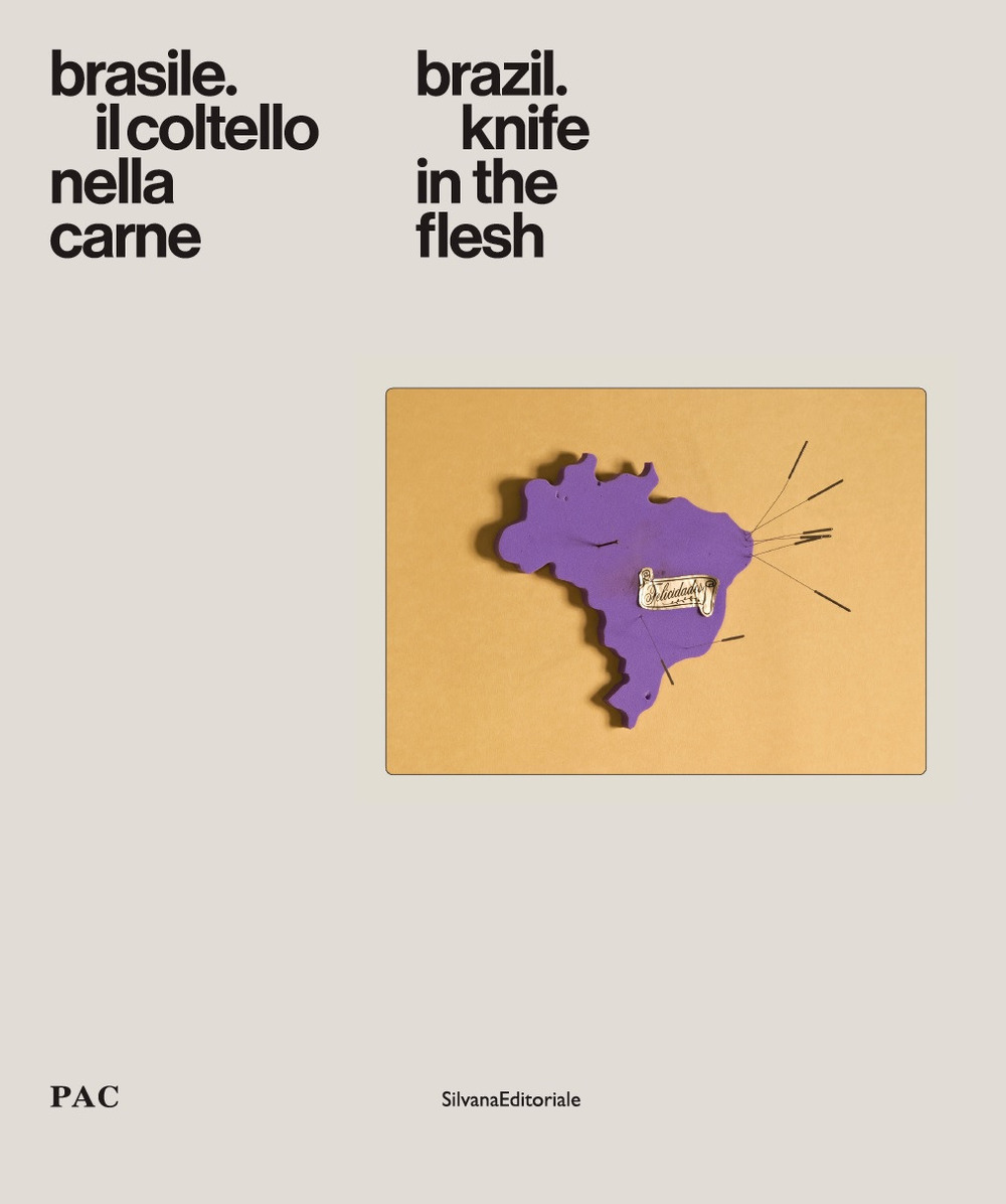 Brasile. Il coltello nella carne-Brazil. Knife in the flesh. Catalogo della mostra (Milano, 4 luglio-9 settembre 2018)