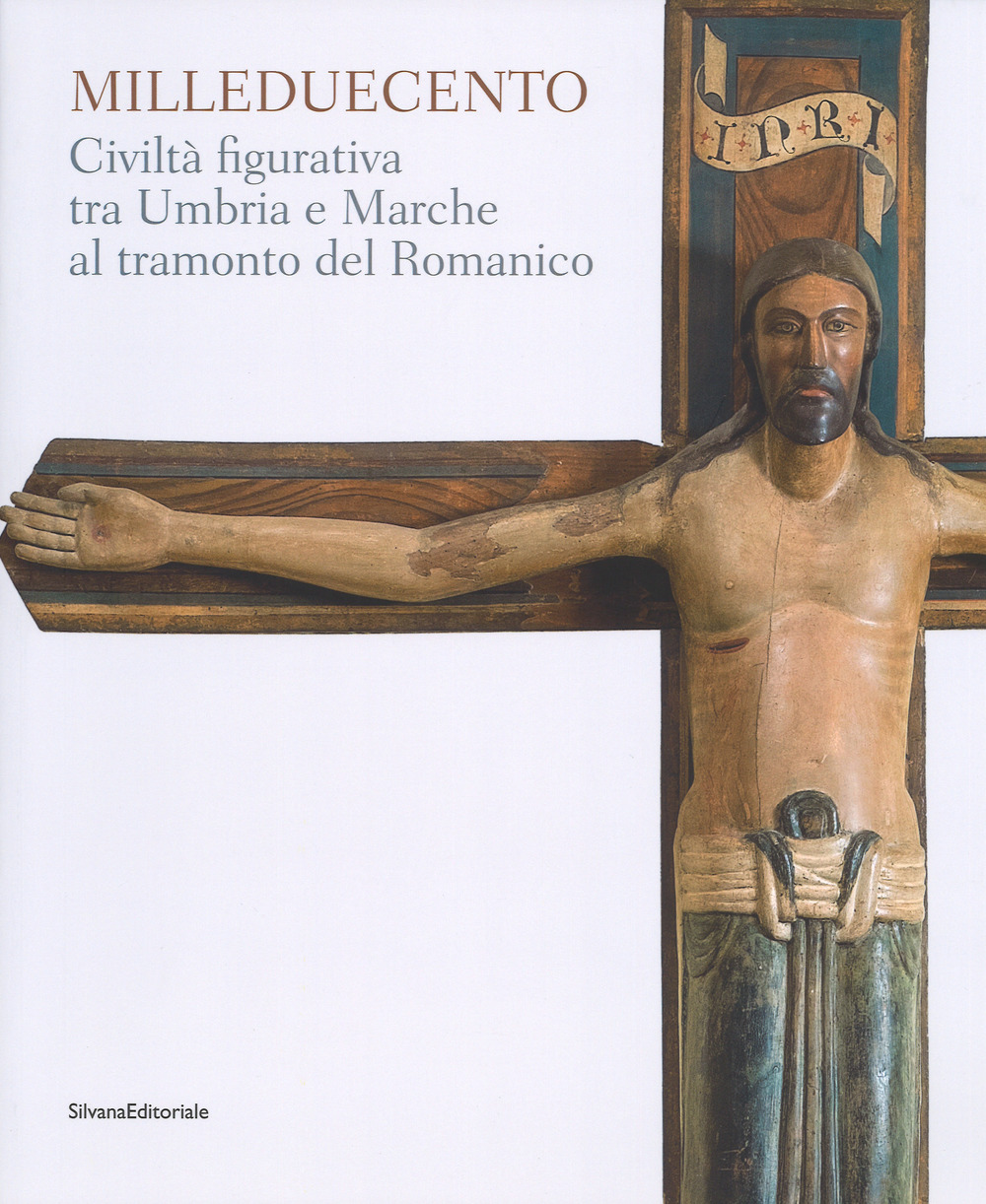 Milleduecento. Civiltà figurativa tra Umbria e Marche al tramonto del romanico. Catalogo della mostra (Matelica, 9 giugno-4 novembre 2018)