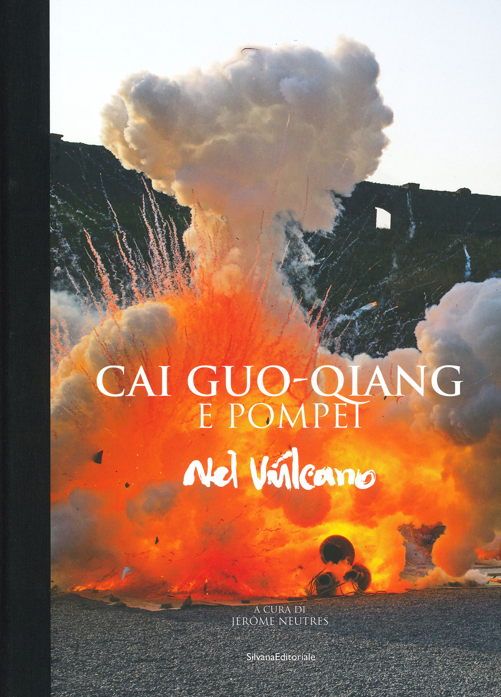Cai Guo-Qiang e Pompeii. Nel vulcano. Catalogo della mostra (Napoli, 22 febbraio-20 maggio 2019)