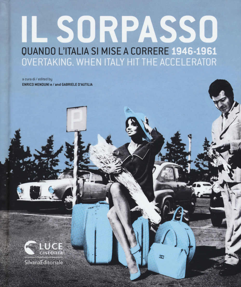 Il sorpasso. Quando l’Italia si mise a correre (1946-1961). Catalogo della mostra (Roma, 12 ottobre 2018-3 febbraio 2019). Ediz. italiana e inglese
