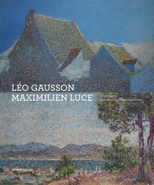 Léo Gausson. Maximilien Luce. Pionniers du néo-impressionnisme