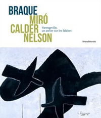 Braque Mirò Calder Nelson. Varengeville, un atelier sur les falaises