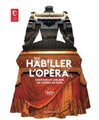 Habiller l'opéra. Costumes et ateliers de l'Opéra de Paris