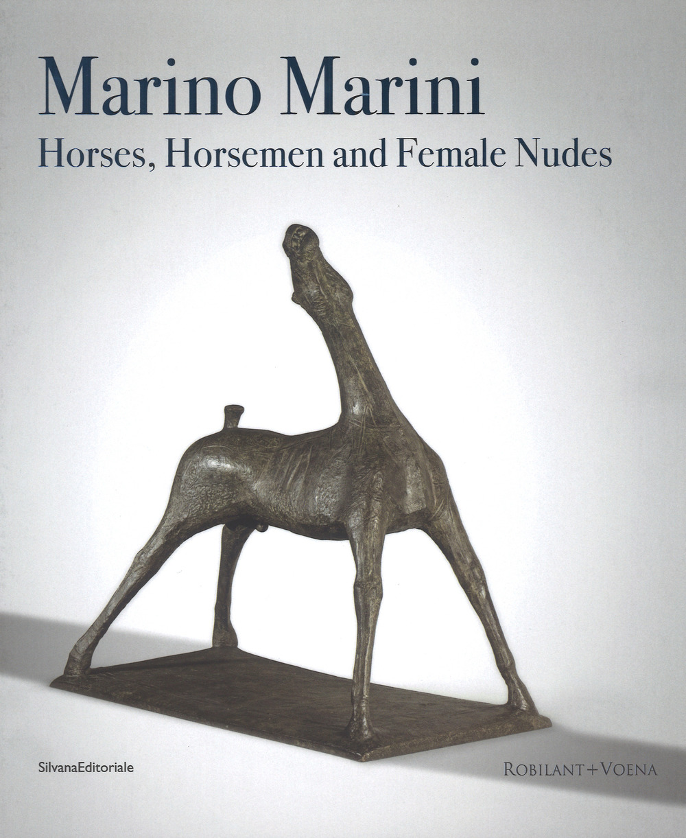 Marino Marini. Horses, horsemen and female nudes. Catalogo della mostra (Londra, 27 febbraio-1 giugno 2018)
