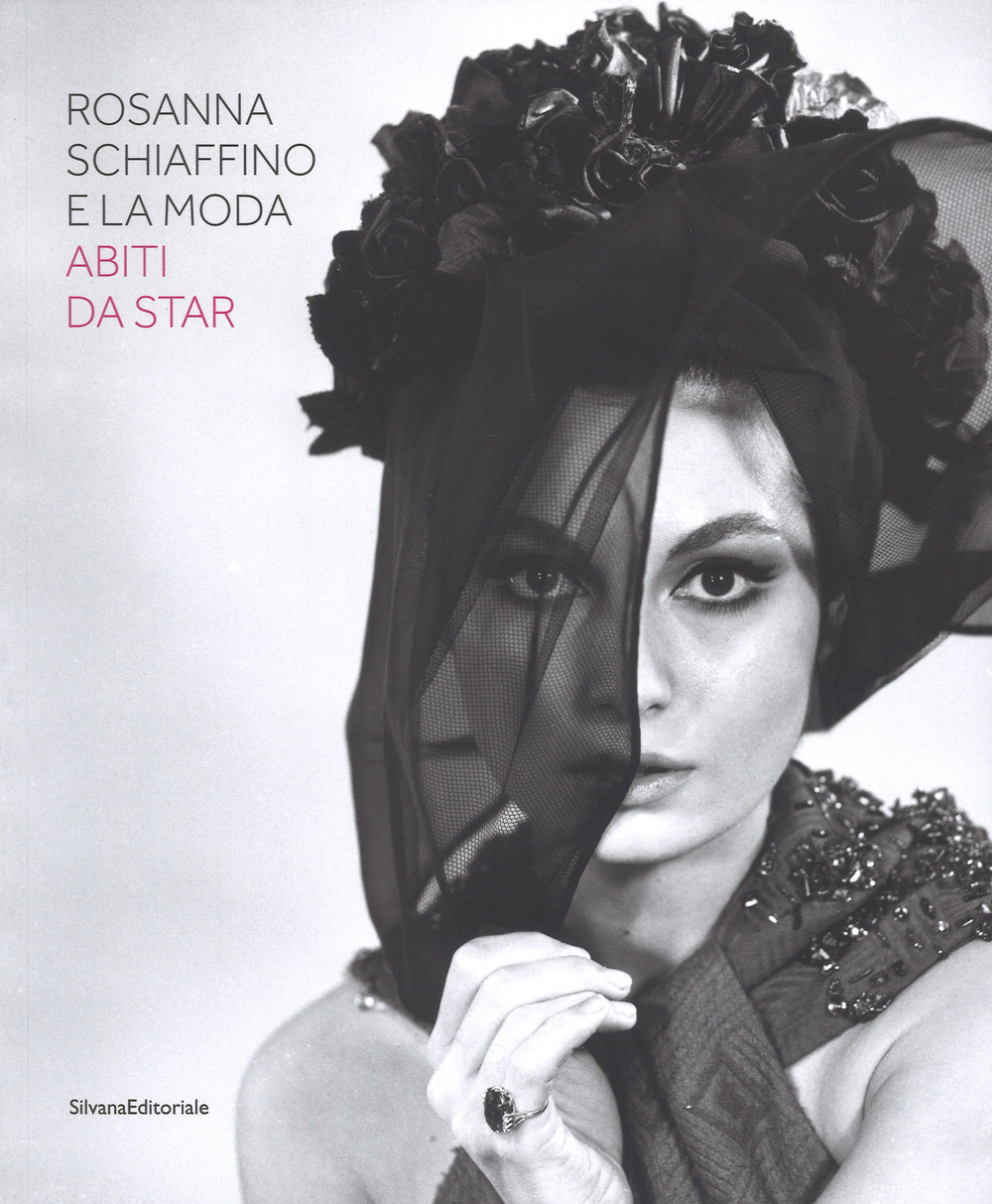 Rosanna Schiaffino e la moda. Abiti da star. Catalogo della mostra (Milano, 20 dicembre 2018-29 settembre 2019)