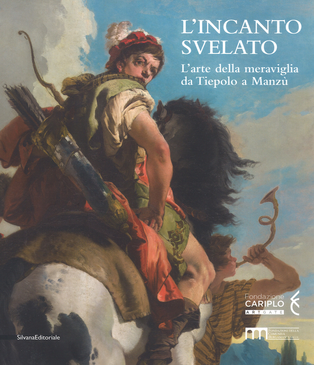 L'incanto svelato. L'arte della meraviglia da Tiepolo a Manzù. Catalogo della mostra (Bergamo, 1 dicembre 2018-24 febbraio 2019)