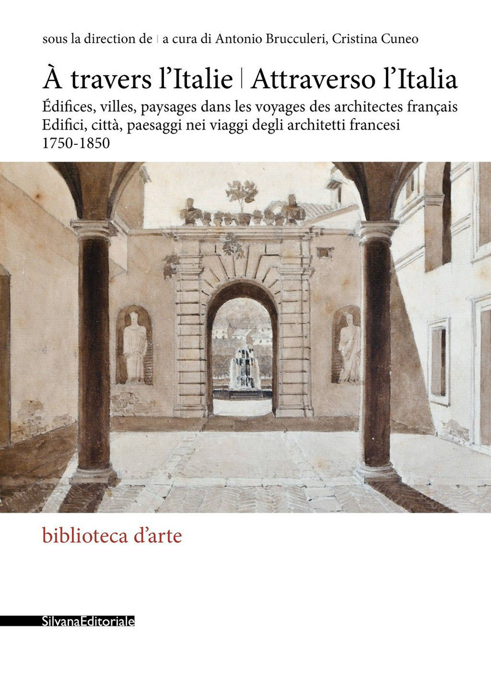 Attraverso l'Italia. Edifici, città, paesaggi nei viaggi degli architetti francesi, 1750-1850-À travers l'Italie. Édifices, villes, paysages dans les voyages des architectes français
