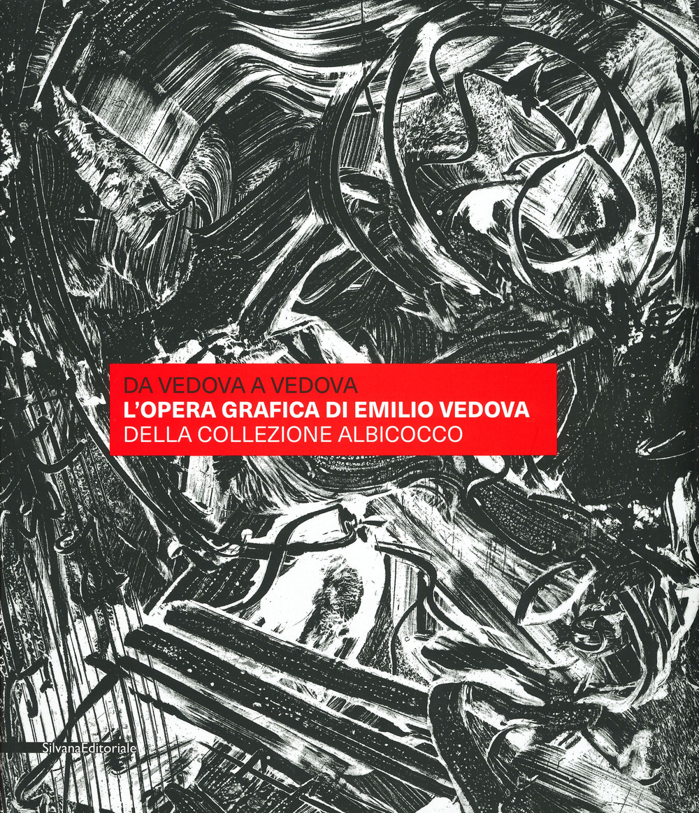 Da Vedova a Vedova. L'opera grafica di Emilio Vedova della Collezione Albicocco