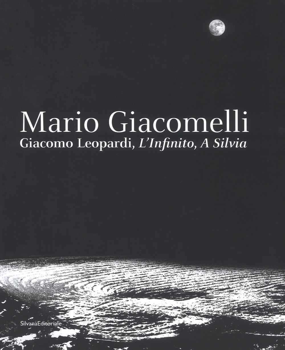 Mario Giacomelli. Leopardi, L'infinito, A Silvia. Catalogo della mostra (Recanati, dicembre 2018-maggio 2019)