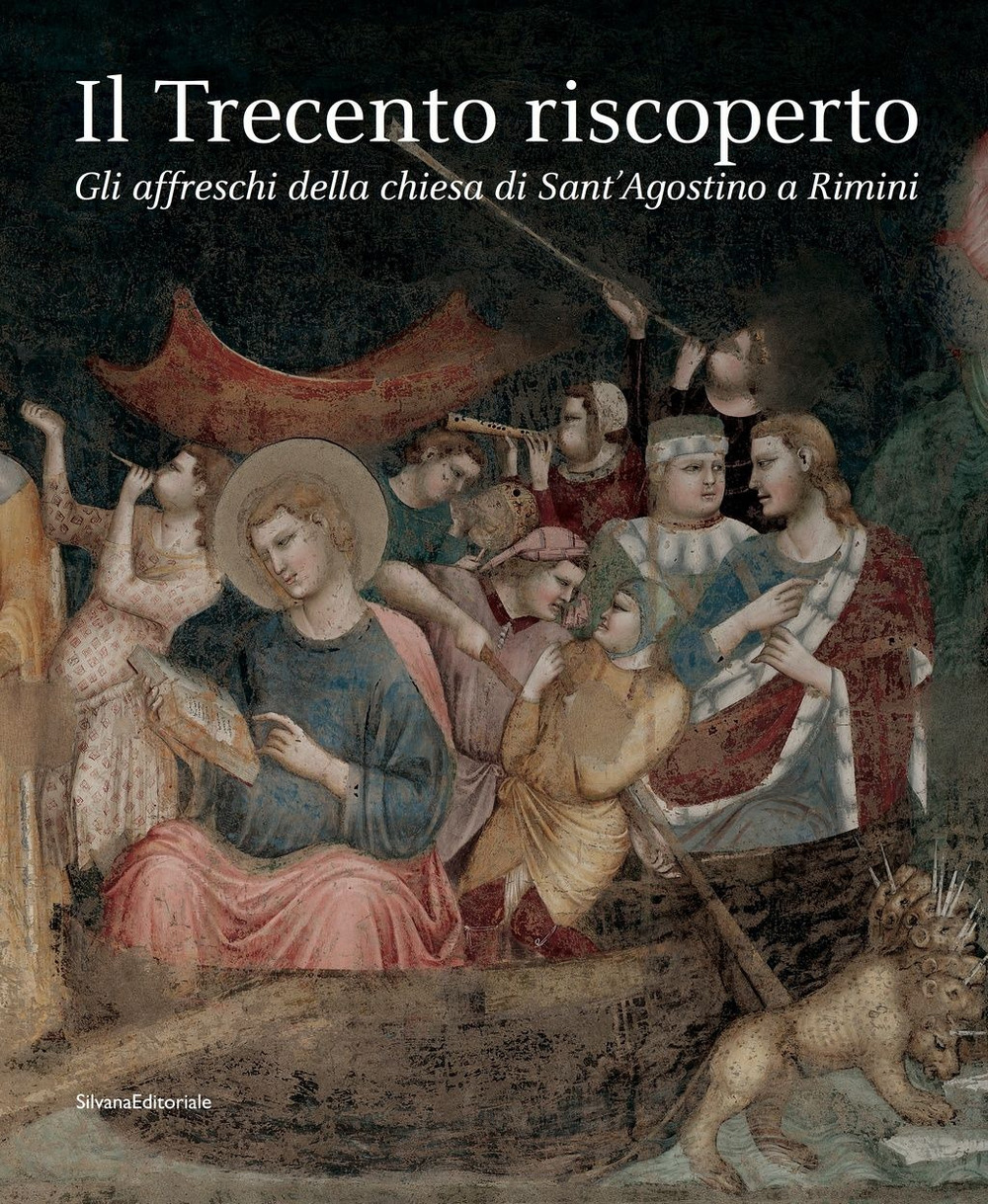 Il Trecento riscoperto. Gli affreschi della chiesa di Sant'Agostino a Rimini