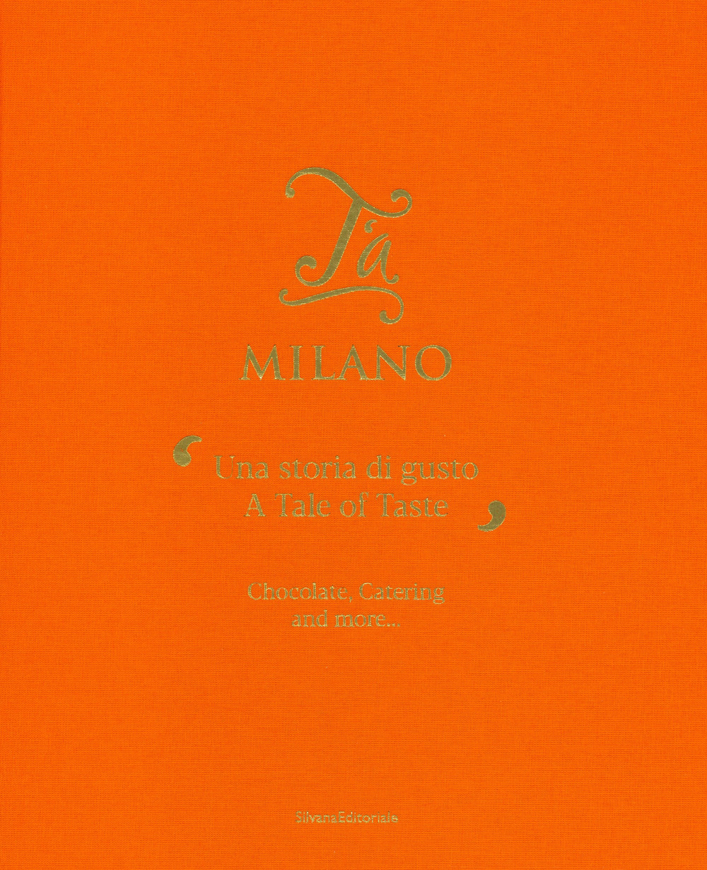 T'a Milano. Una storia di gusto. Ediz. italiana e inglese