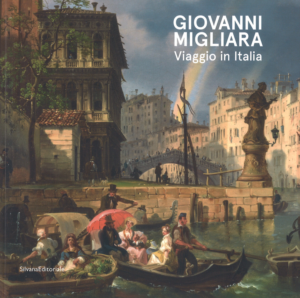 Giovanni Migliara. Viaggio in Italia. Catalogo della mostra (Torino, 28 febbraio-16 giugno 2019)