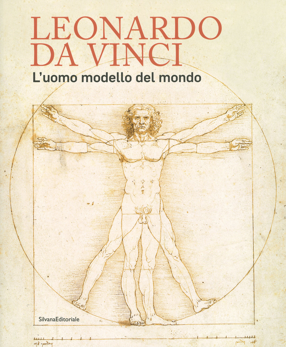 Leonardo da Vinci. L'uomo modello del mondo. Catalogo della mostra (Venezia, 17 aprile-14 luglio 2019)