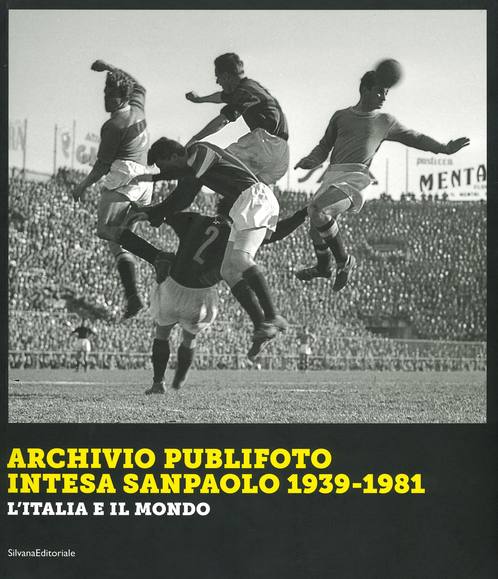 Archivio Publifoto Intesa San Paolo 1939-1981. L'Italia e il mondo