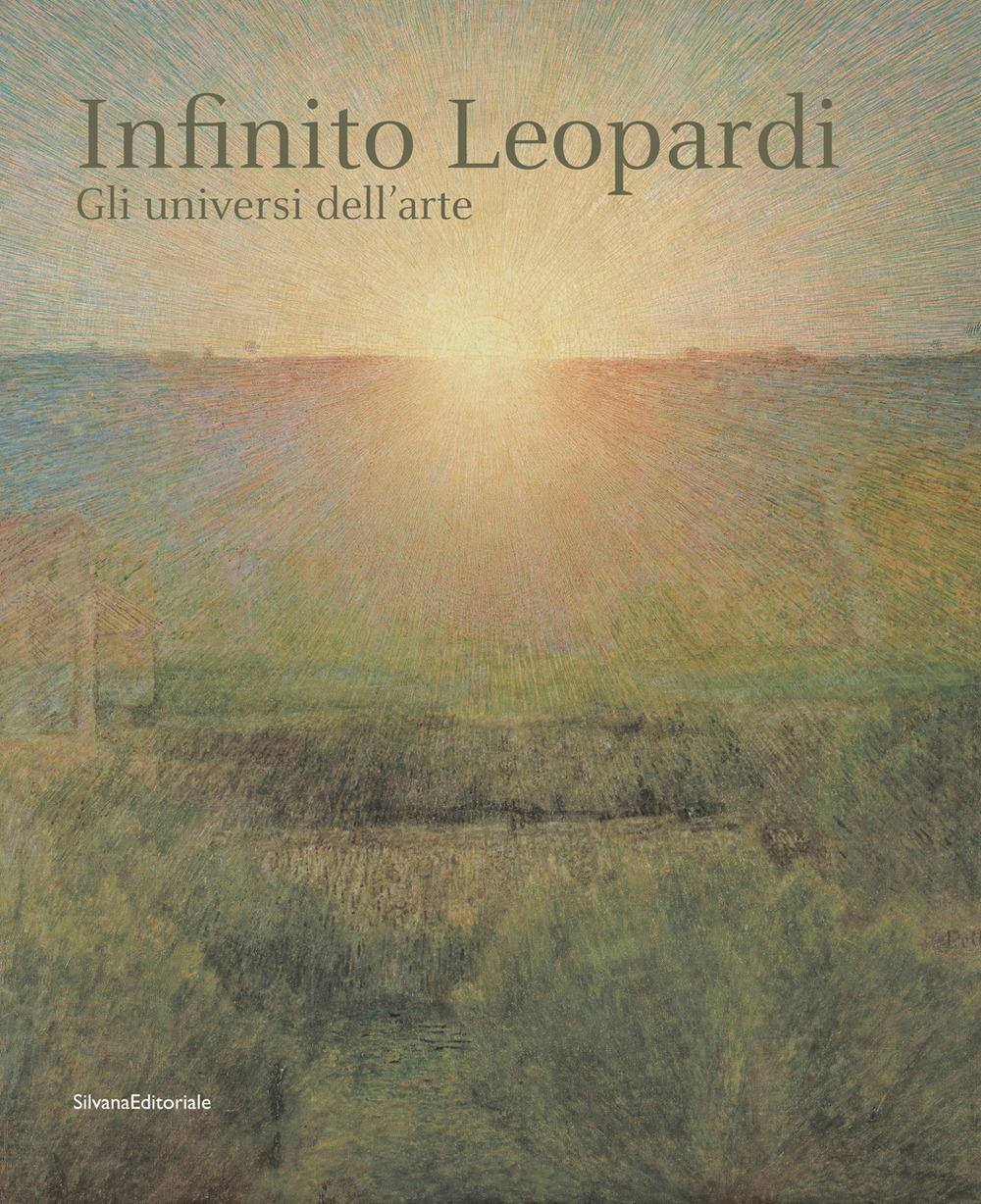 Infinito Leopardi. Gli universi dell'arte. Catalogo della mostra (Recanati, 29 giugno-3 novembre 2019)