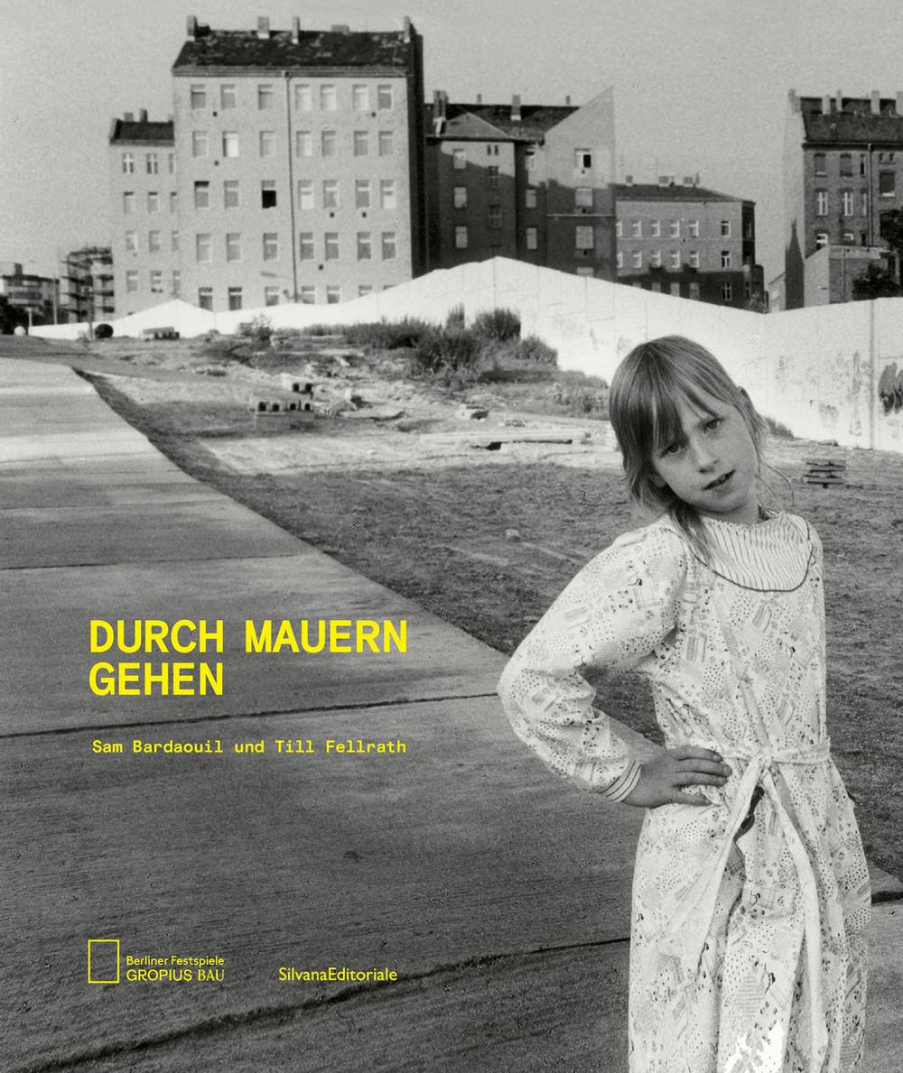 Durch Mauern gehen. Catalogo della mostra (Berlino, 12 settembre 2019-19 gennaio 2020)