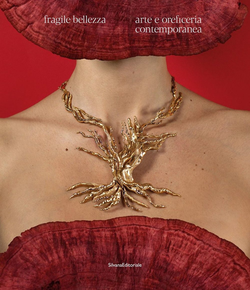 Fragile bellezza. Arte e oreficeria contemporanea