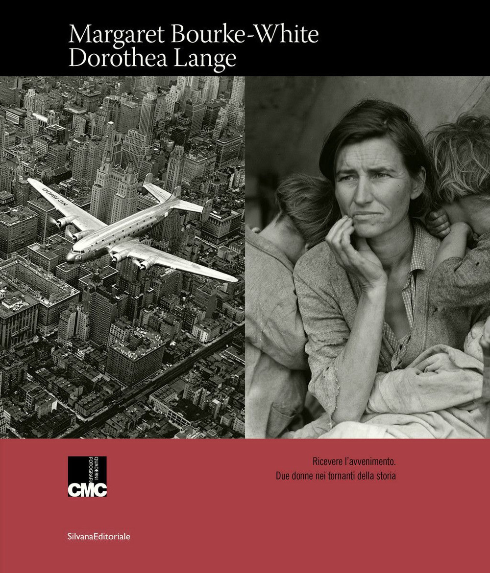 Margaret Bourke-White, Dorothea Lange. Ricevere l'avvenimento. Due donne nei tornanti della storia. Catalogo della mostra (Milano, 16 gennaio-15 marzo 2020)