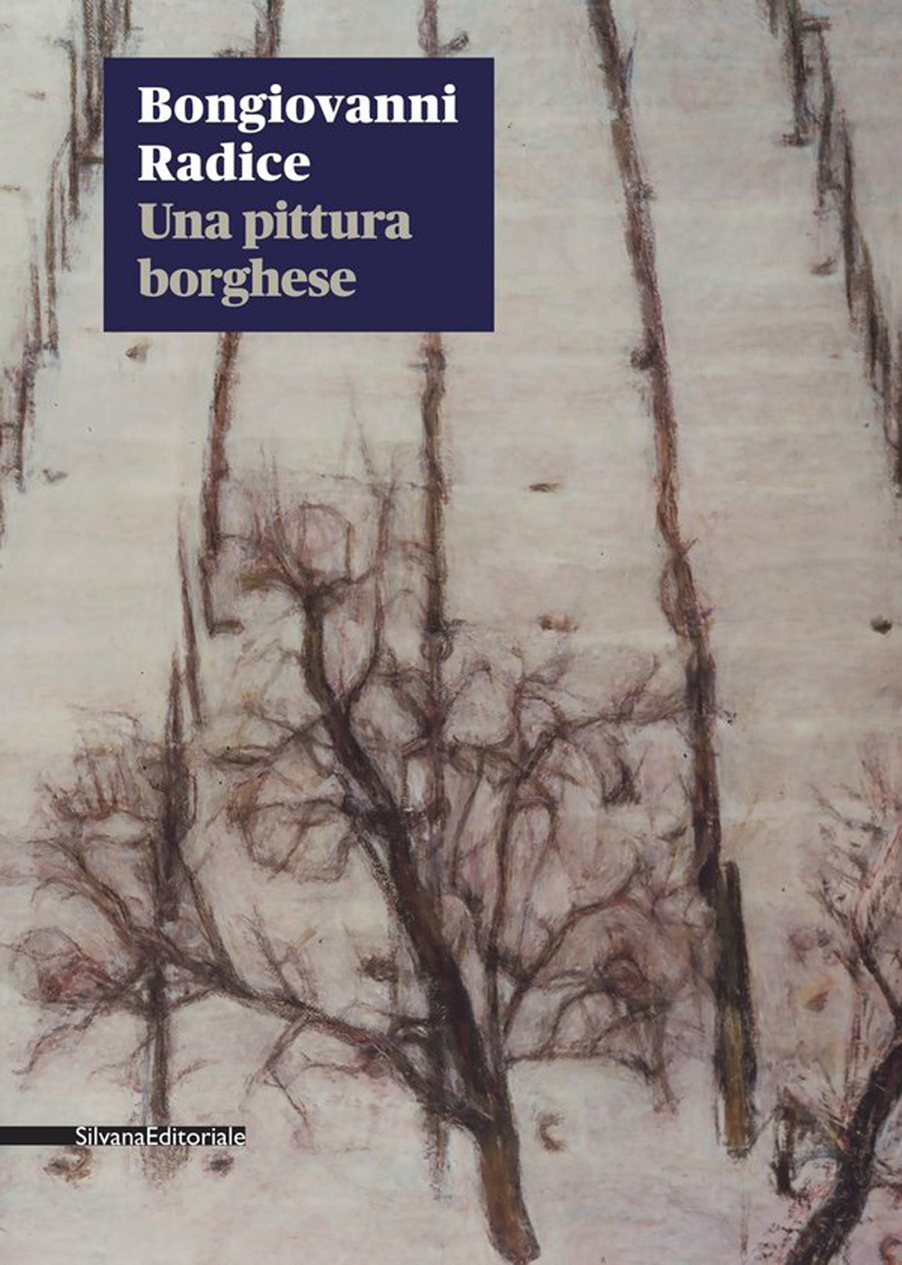 Bongiovanni Radice. Una pittura borghese. Catalogo della mostra (Milano, 28 gennaio-27 marzo 2020)