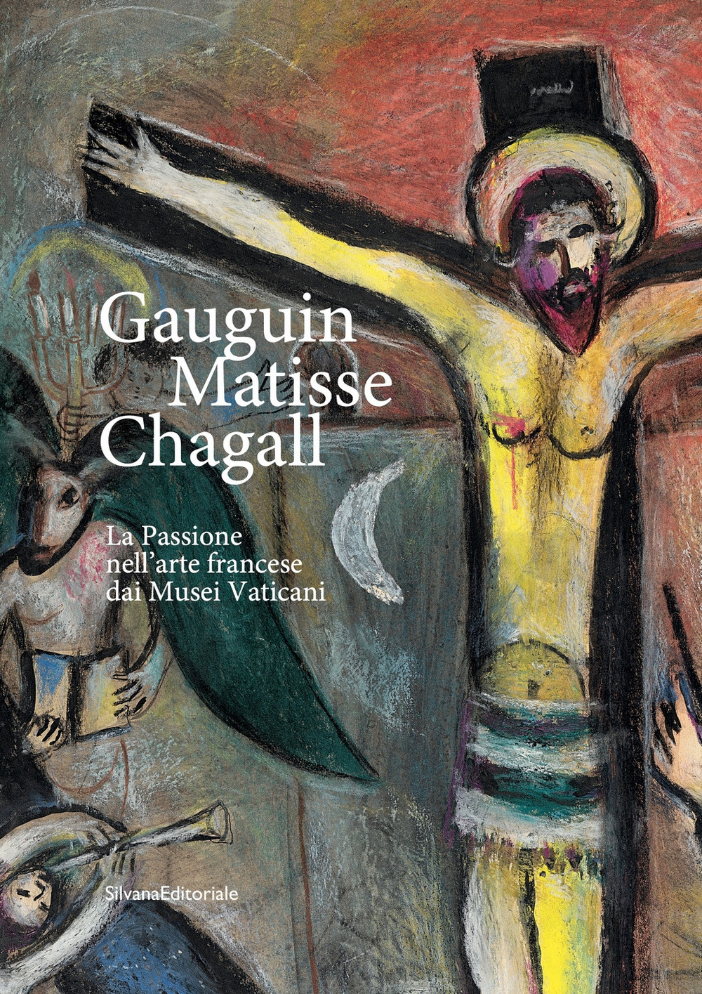 Gauguin, Matisse, Chagall. La Passione nell'arte francese dai Musei Vaticani. Catalogo della mostra (Milano, 21 febbraio-17 maggio 2020)
