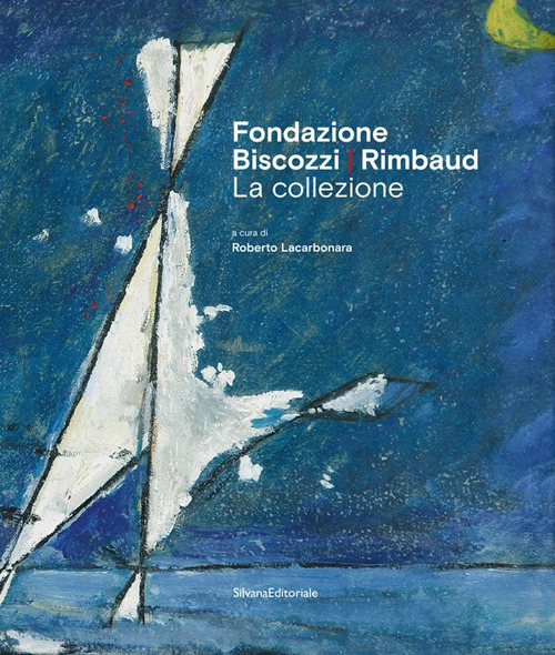 Fondazione Biscozzi Rimbaud. La collezione
