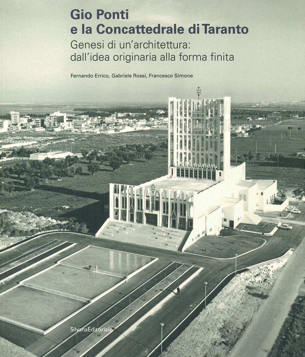Gio Ponti e la Concattedrale di Taranto. Genesi di un'architettura: dall'idea originaria alla forma finita