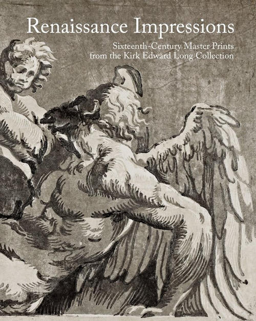 Renaissance impressions. Sixteenth-century master prints from the Kirk Edward Long Collection