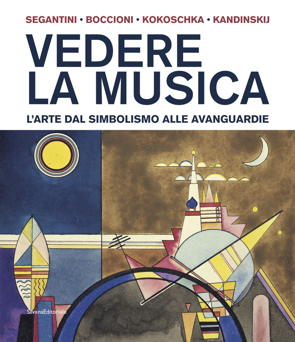 Vedere la musica. L'arte dal Simbolismo alle avanguardie. Segantini, Boccioni, Kokoschka, Kandinskij