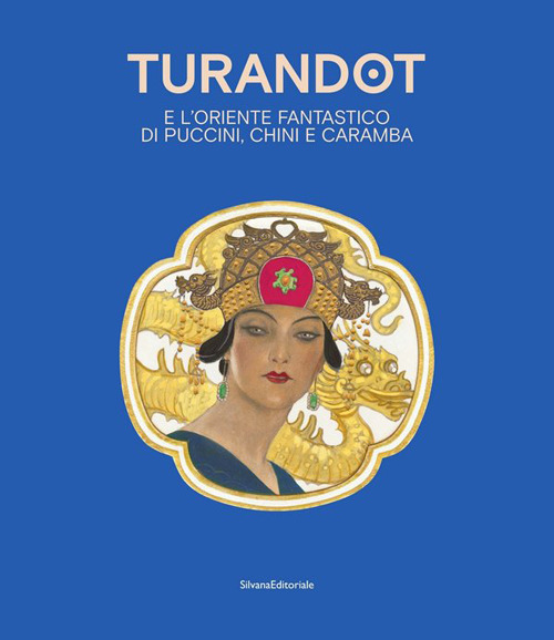 Turandot e l' oriente fantastico di Puccini, Chini e Caramba. Ediz. italiana e inglese