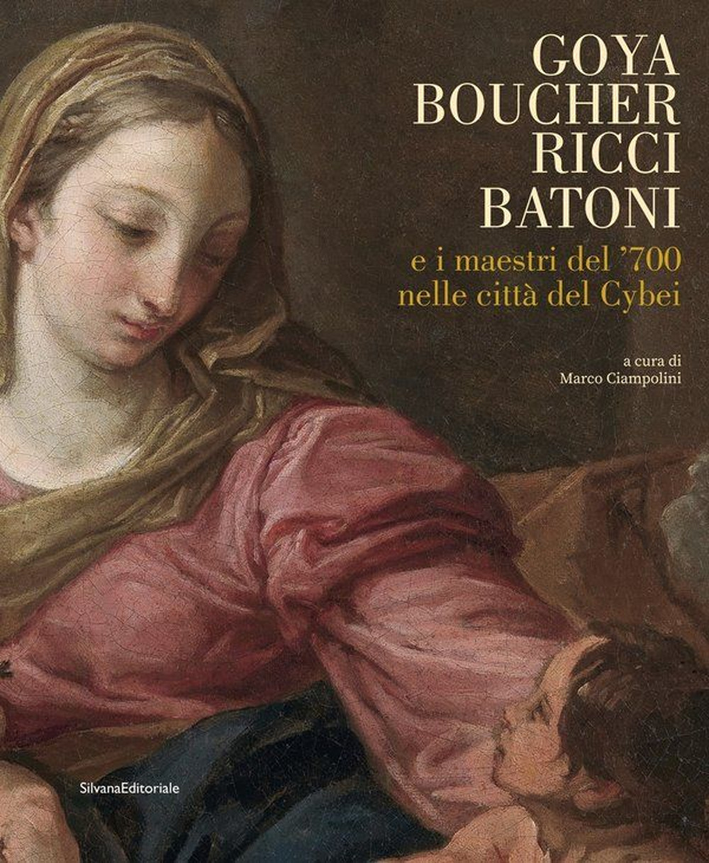 Goya, Boucher, Ricci, Batoni e i maestri del '700 nelle città del Cybei. Catalogo della mostra (Carrara, 11 giugno-10 ottobre 2021)