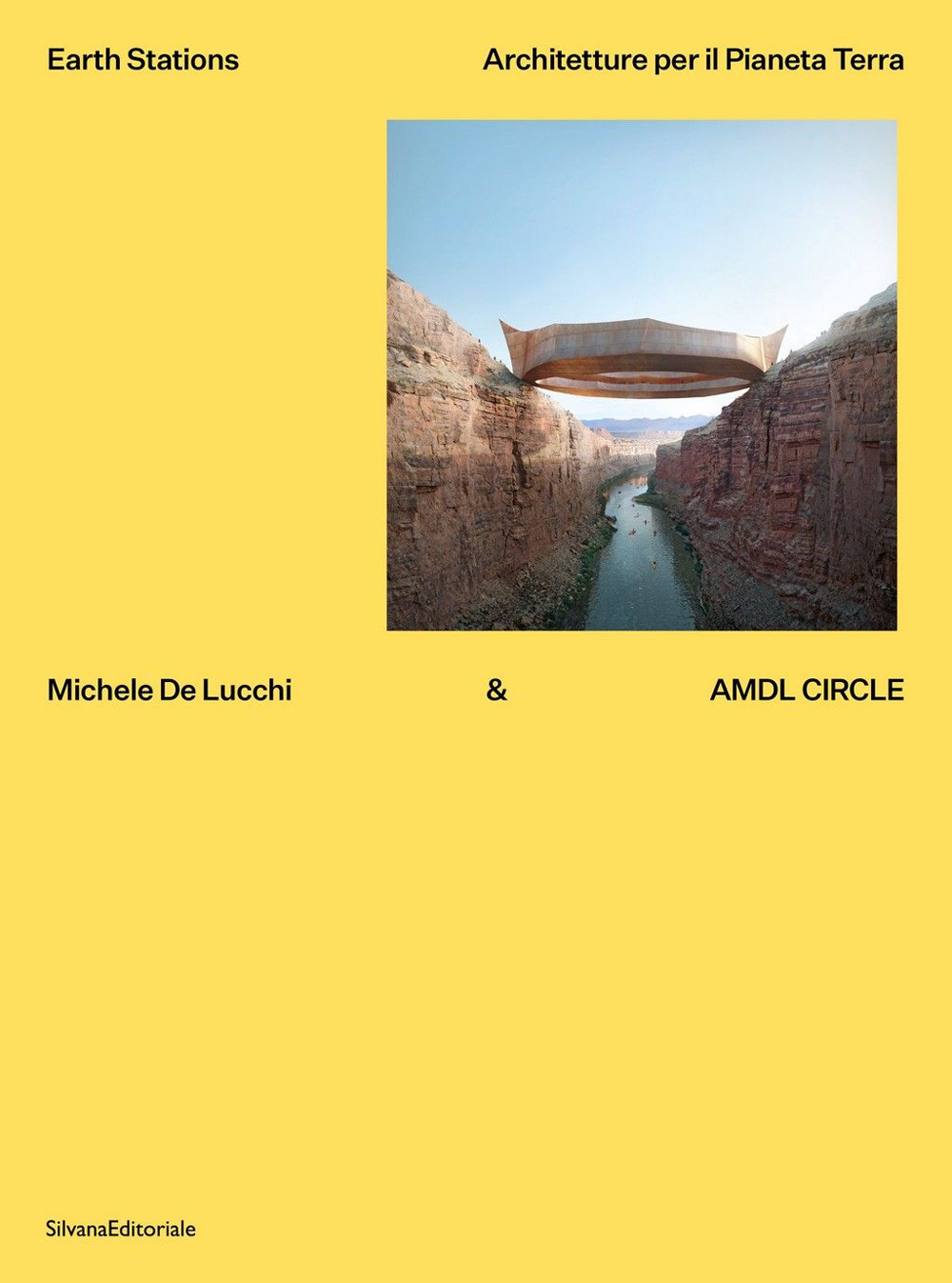 Michele De Lucchi & AMDL Circle. Earth station. Architetture per il Pianeta Terra