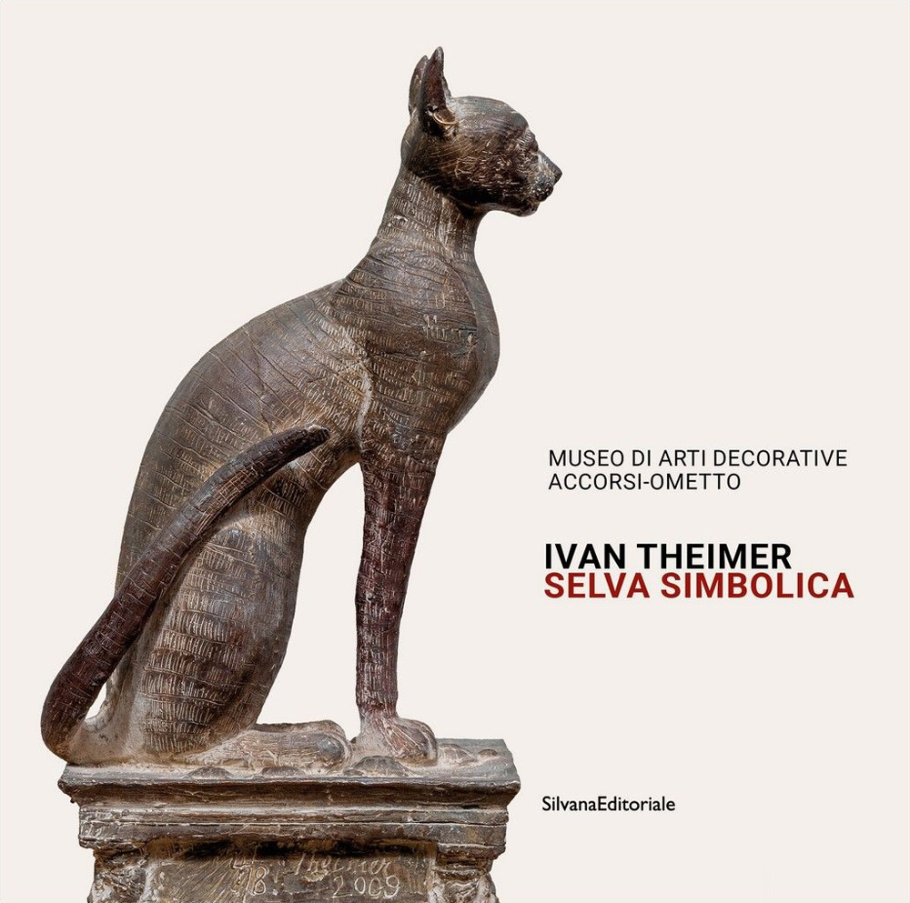 Ivan Theimer. Selva simbolica. Catalogo della mostra (Torino, 11 giugno-19 settembre 2021)