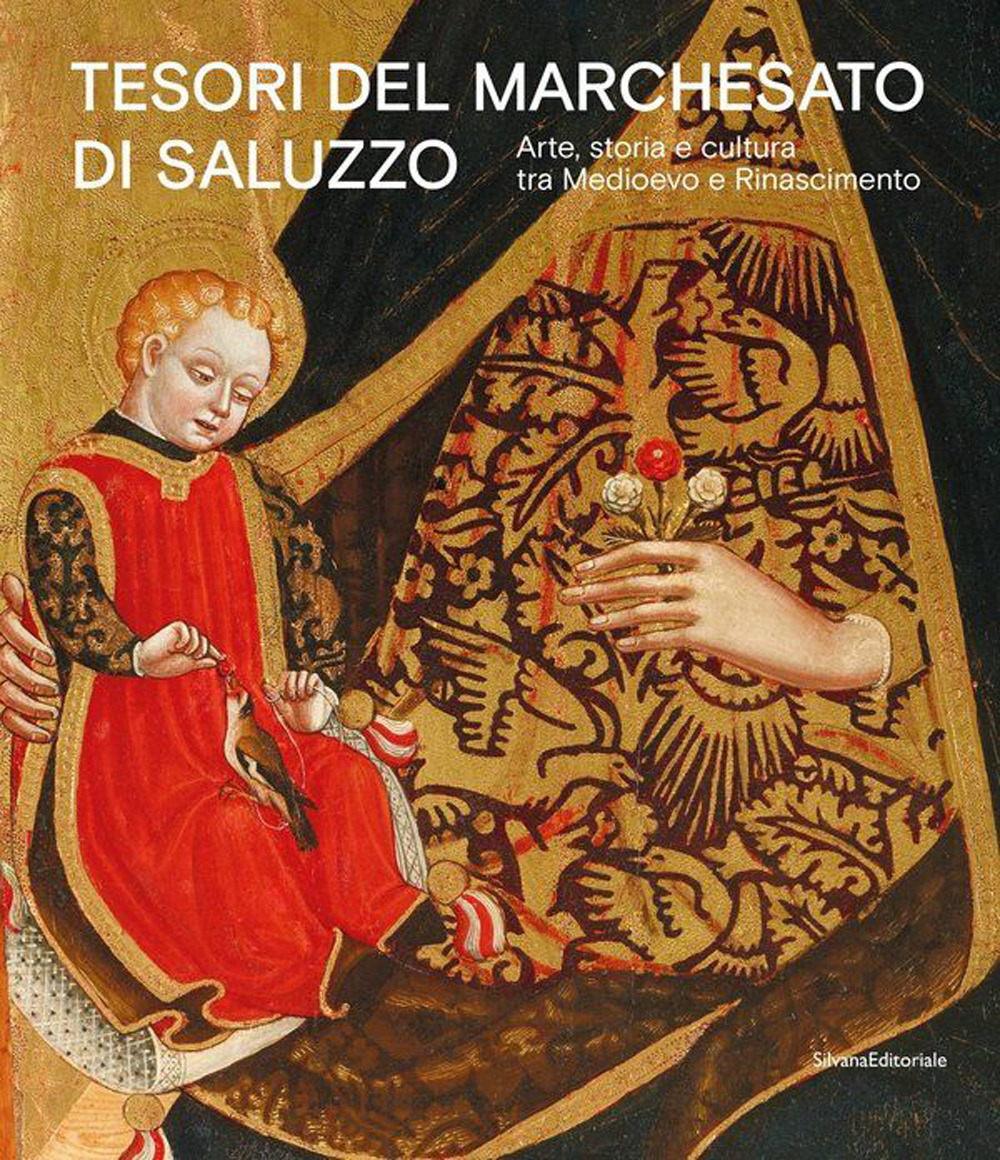 Tesori del Marchesato di Saluzzo. Arte, storia e cultura tra Medioevo e Rinascimento