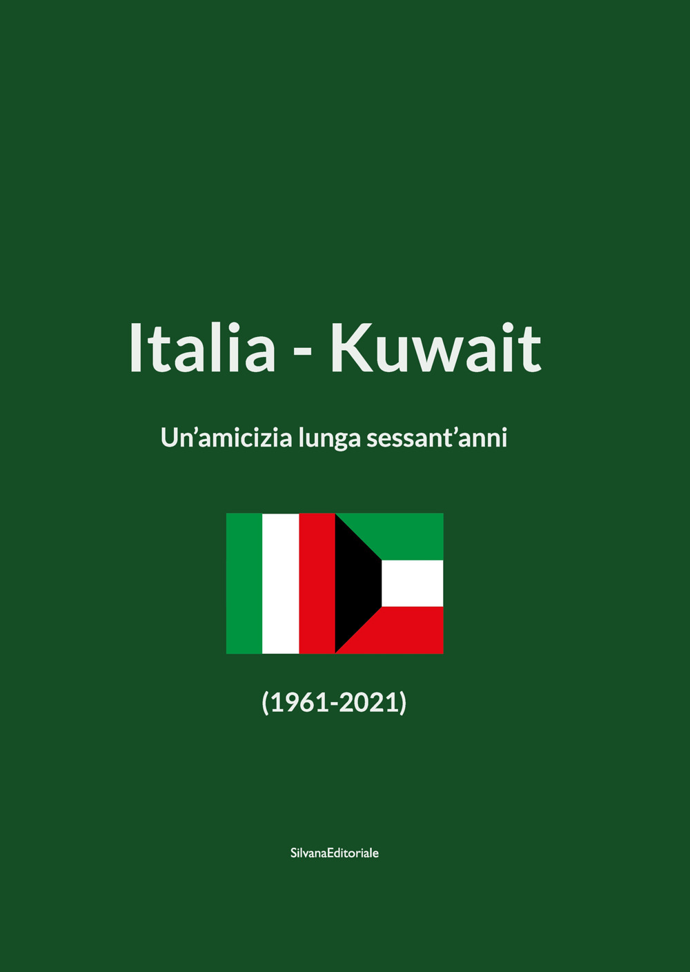 Italia-Kuwait. Un'amicizia lunga sessant'anni (1961-2021). Ediz. italiana e araba