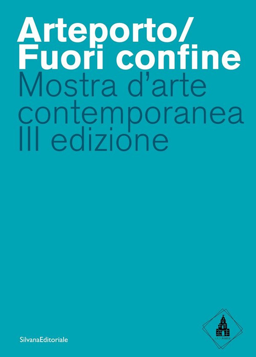Arteporto/Fuori confine. Mostra d'arte contemporanea III edizione