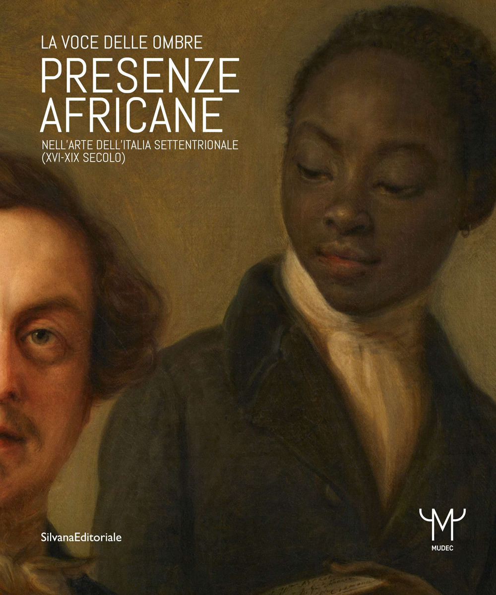 Presenze africane nell'arte dell'Italia settentrionale (XVI-XIX secolo). La voce delle ombre