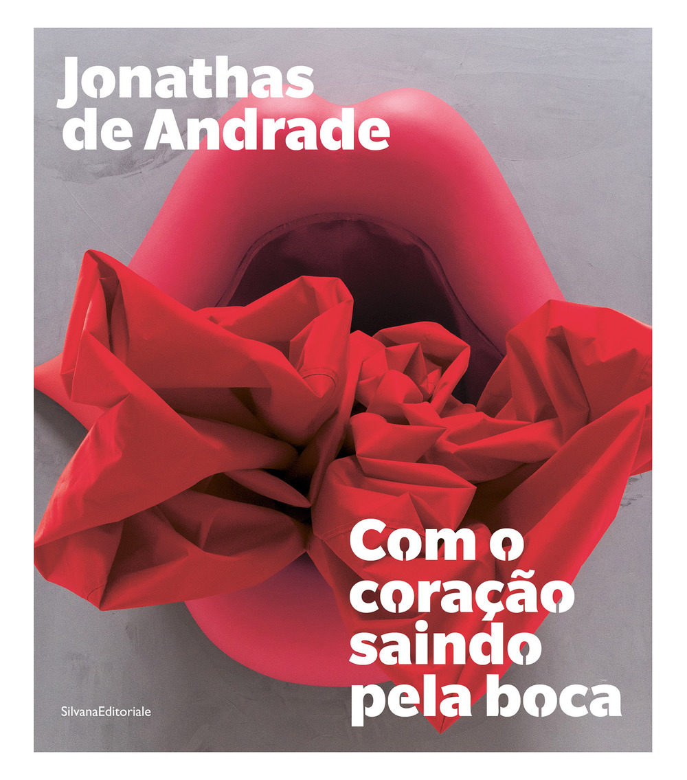 Jonathas de Andrade. Com o coração saindo pela boca. Ediz. portoghese e inglese
