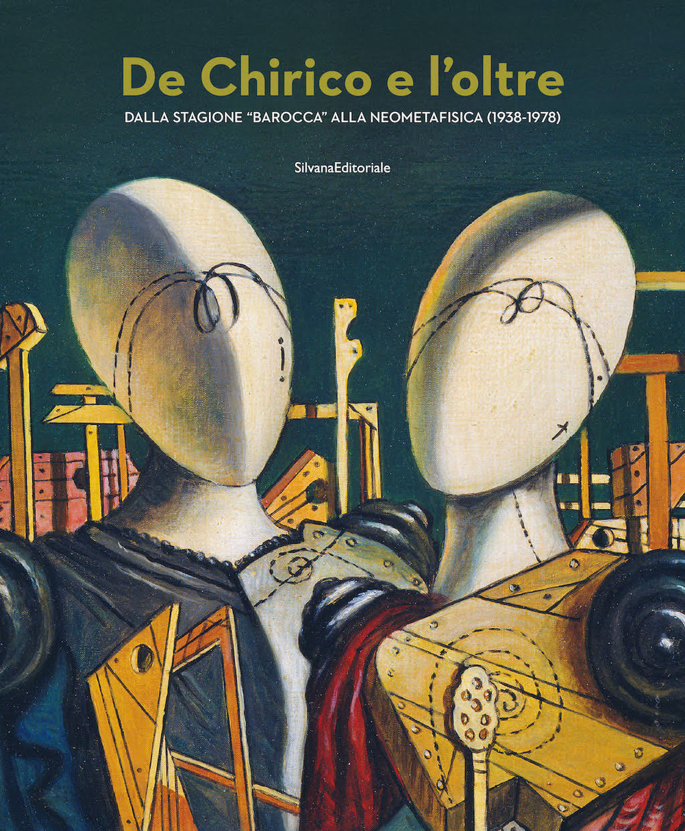 De Chirico e l'oltre. Dalla stagione «barocca» alla neometafisica (1938-1978)