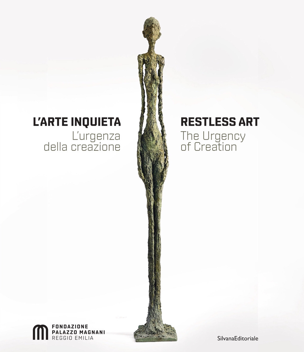 L'arte inquieta. L'urgenza della creazione-Restless art. The urgency of creation
