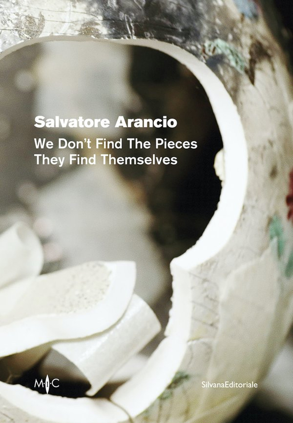Salvatore Arancio. We don’t find the pieces they find themselves. Ediz. italiana e inglese